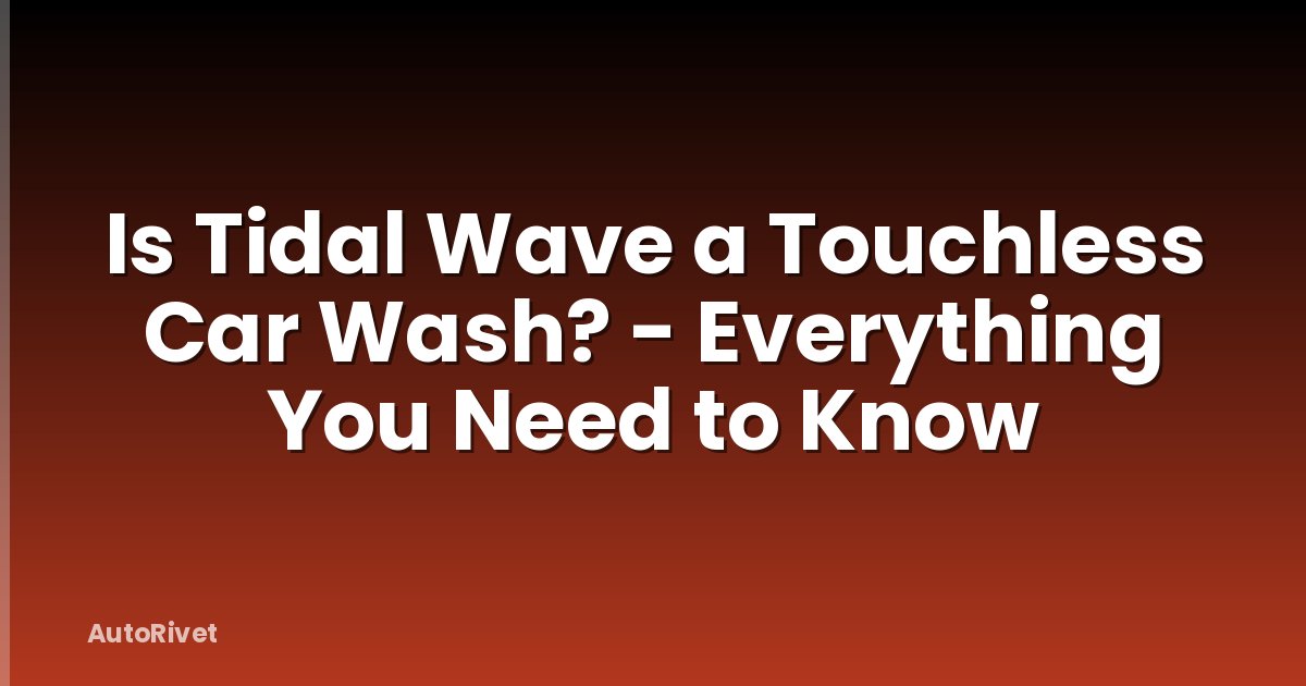 Is Tidal Wave a Touchless Car Wash? - Everything You Need to Know