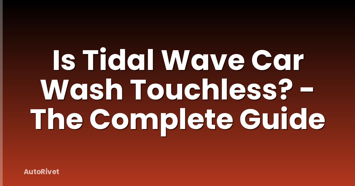Is Tidal Wave Car Wash Touchless? - The Complete Guide
