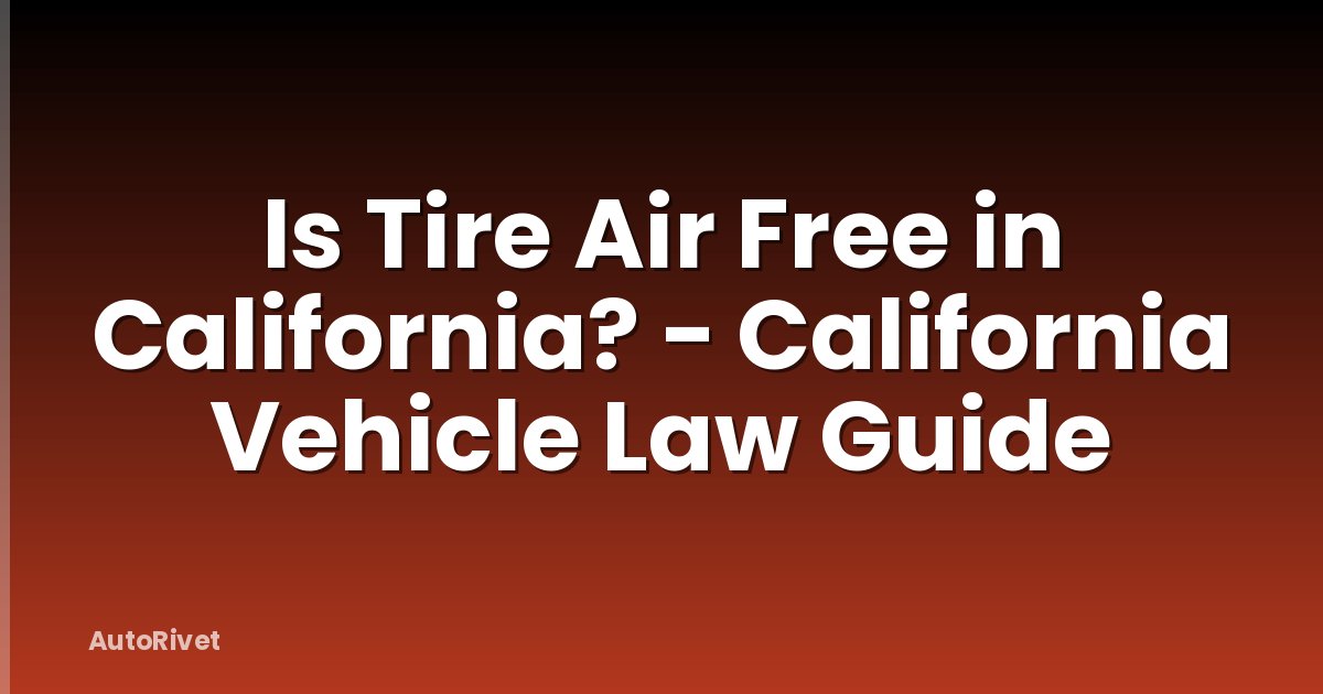 Is Tire Air Free in California? - California Vehicle Law Guide