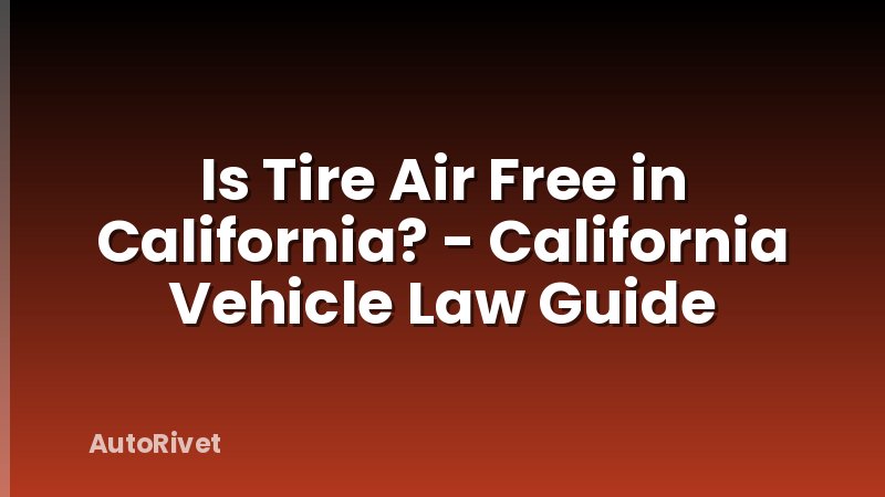 Is Tire Air Free in California? - California Vehicle Law Guide