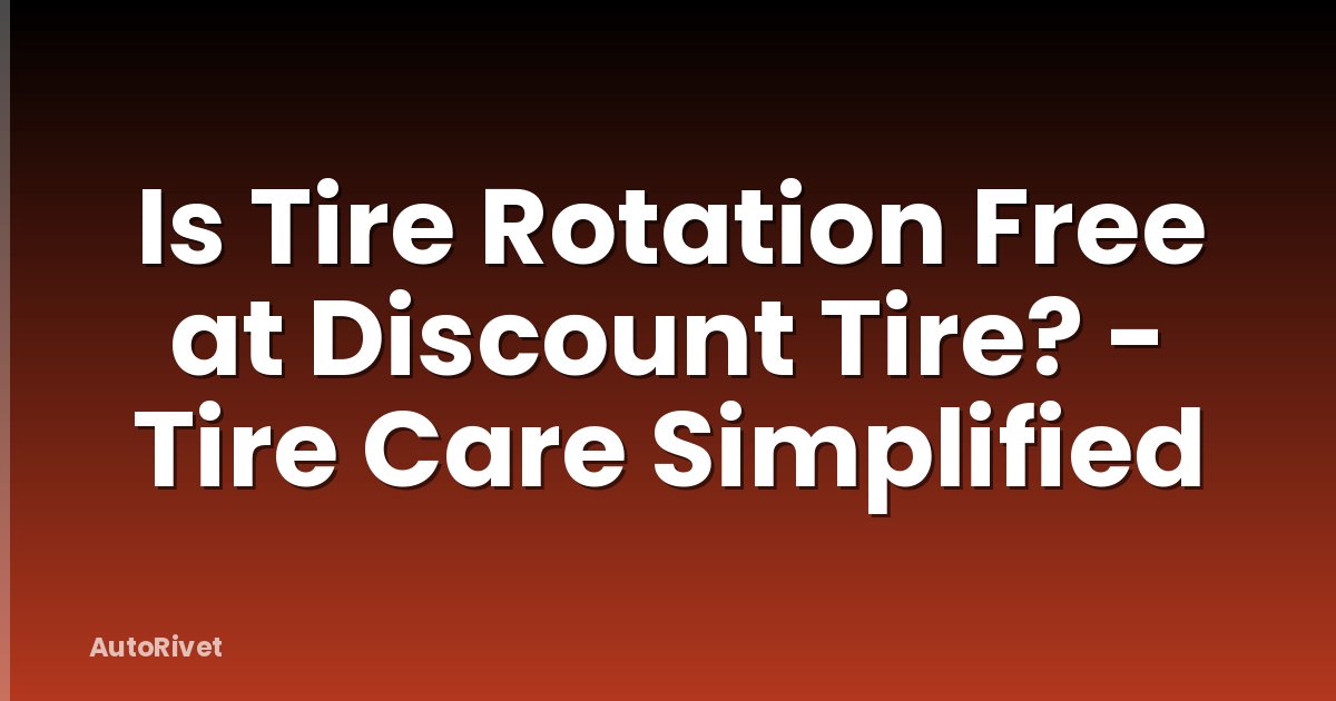 Is Tire Rotation Free at Discount Tire? - Tire Care Simplified