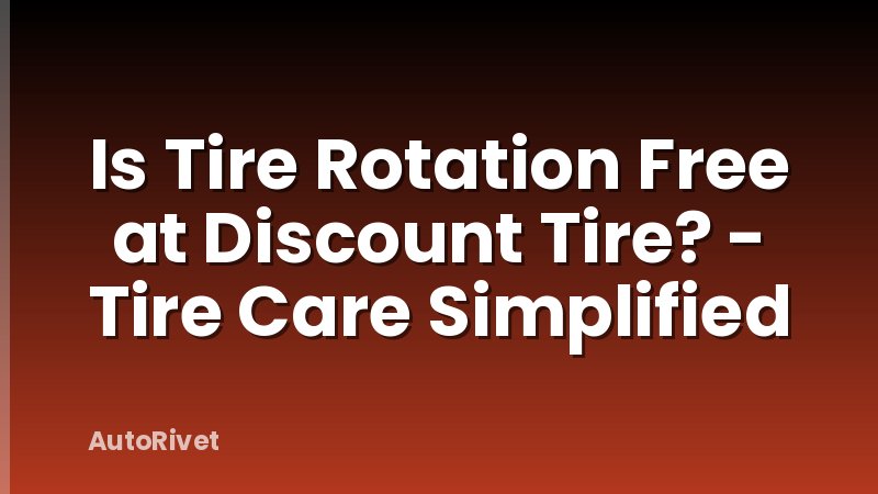 Is Tire Rotation Free at Discount Tire? - Tire Care Simplified