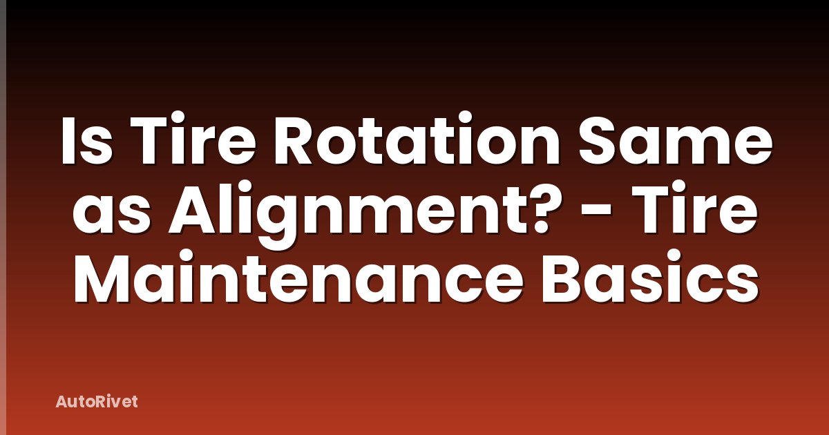 Is Tire Rotation Same as Alignment? - Tire Maintenance Basics