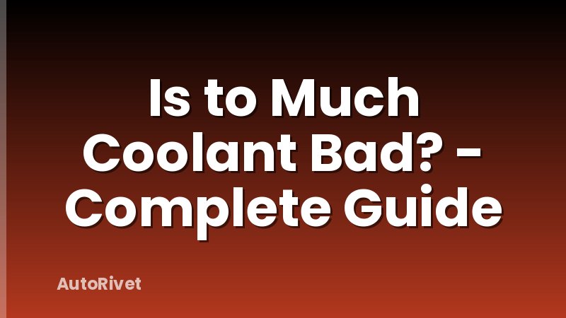Is to Much Coolant Bad? - Complete Guide