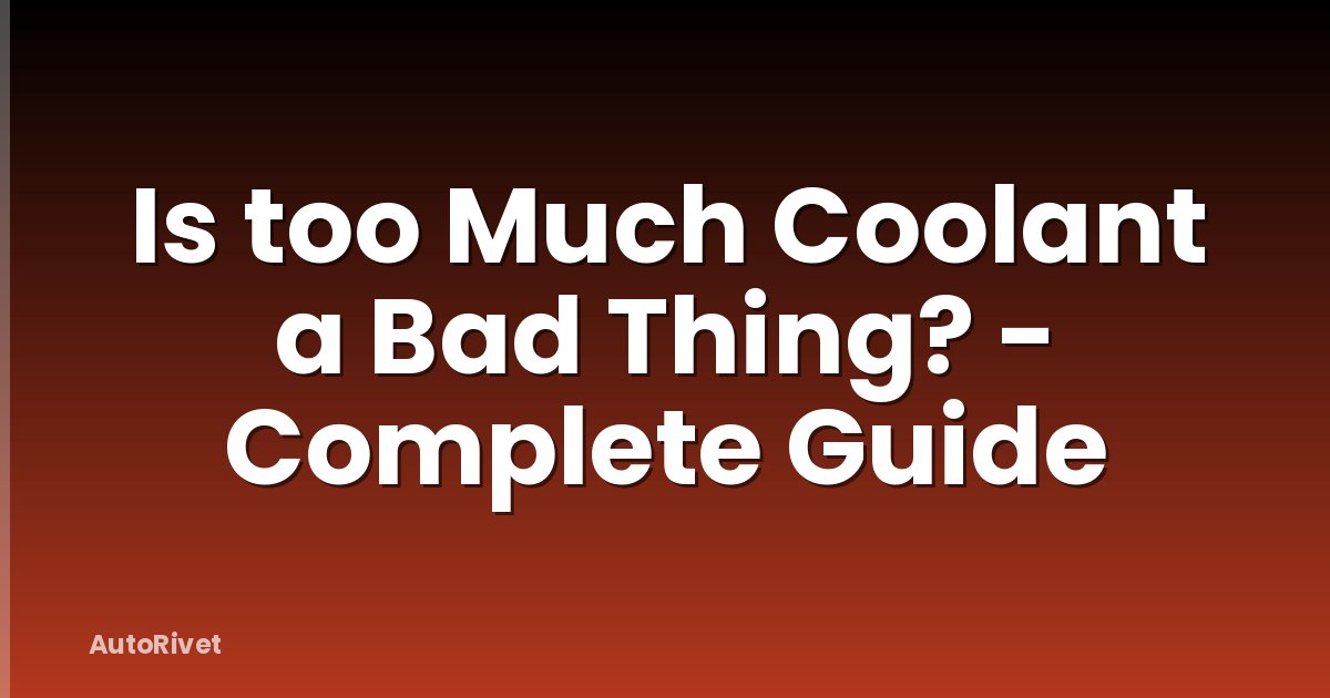 Is too Much Coolant a Bad Thing? - Complete Guide