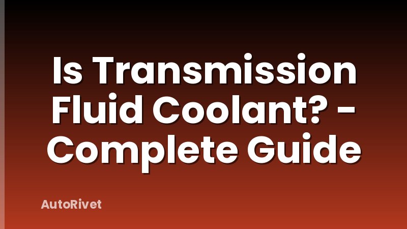 Is Transmission Fluid Coolant? - Complete Guide
