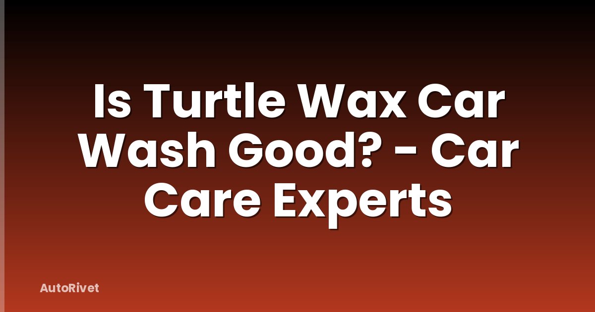 Is Turtle Wax Car Wash Good? - Car Care Experts