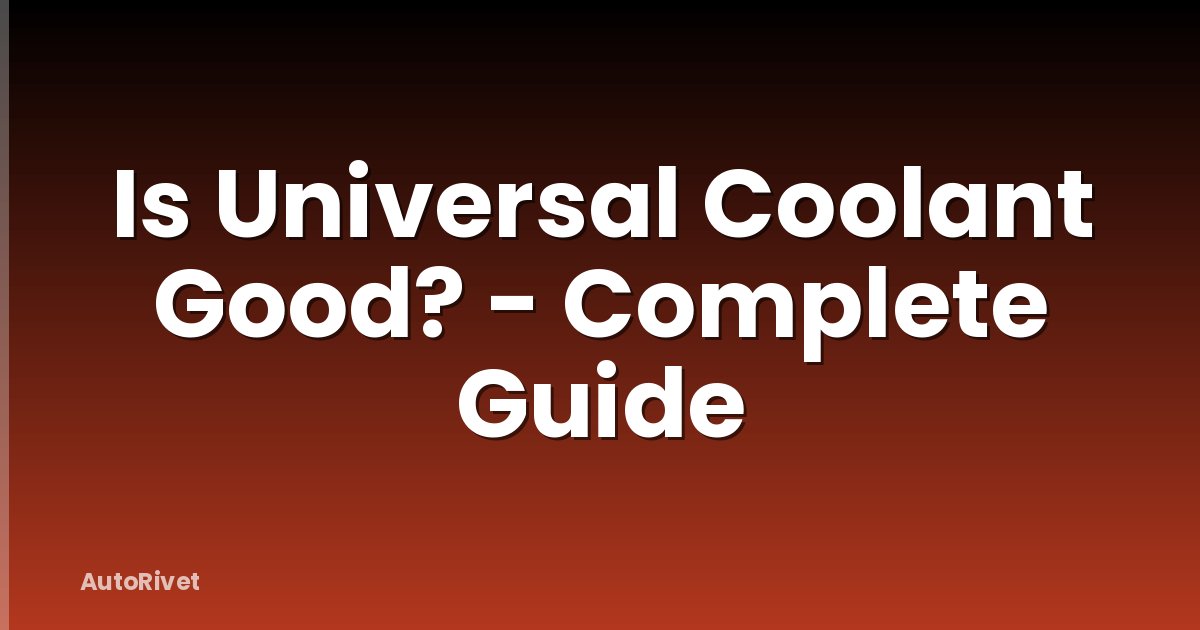 Is Universal Coolant Good? - Complete Guide