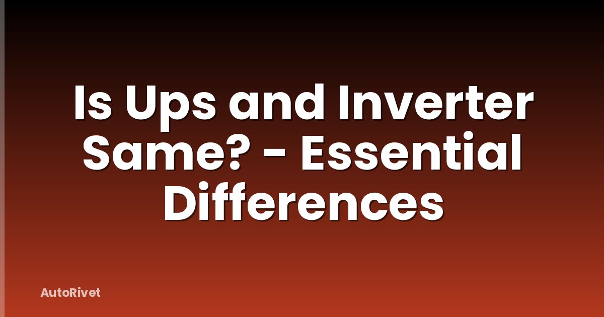 Is Ups and Inverter Same? - Essential Differences