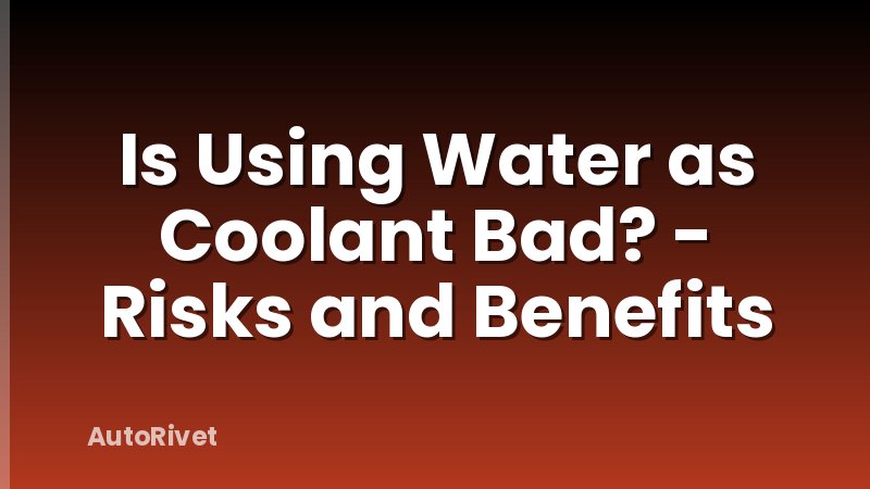 Is Using Water as Coolant Bad? - Risks and Benefits
