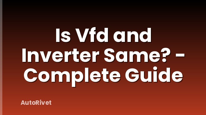 Is Vfd and Inverter Same? - Complete Guide
