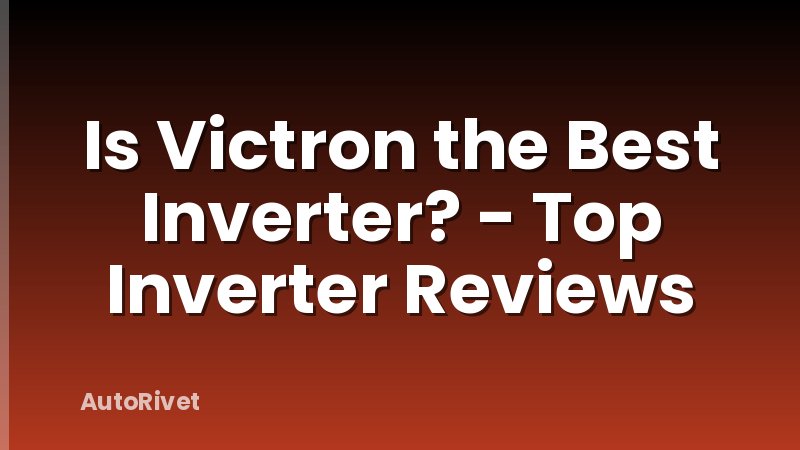 Is Victron the Best Inverter? - Top Inverter Reviews