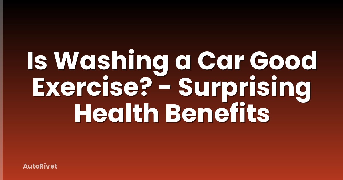Is Washing a Car Good Exercise? - Surprising Health Benefits