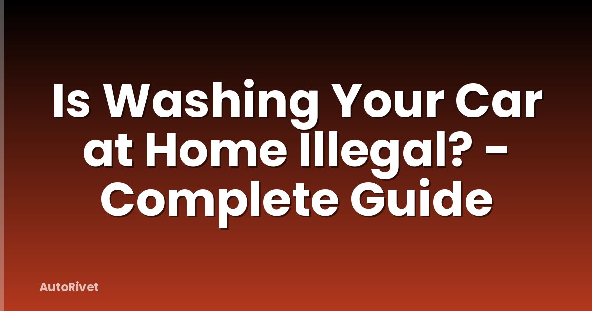 Is Washing Your Car at Home Illegal? - Complete Guide