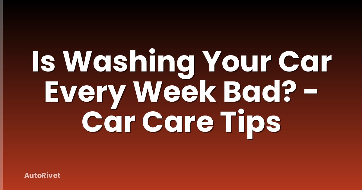 Is Washing Your Car Every Week Bad? - Car Care Tips