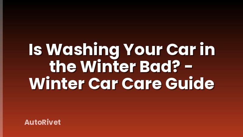 Is Washing Your Car in the Winter Bad? - Winter Car Care Guide