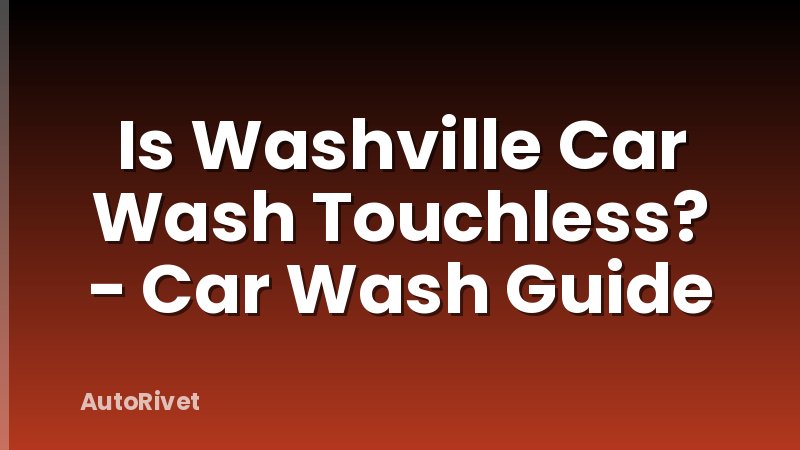Is Washville Car Wash Touchless? - Car Wash Guide