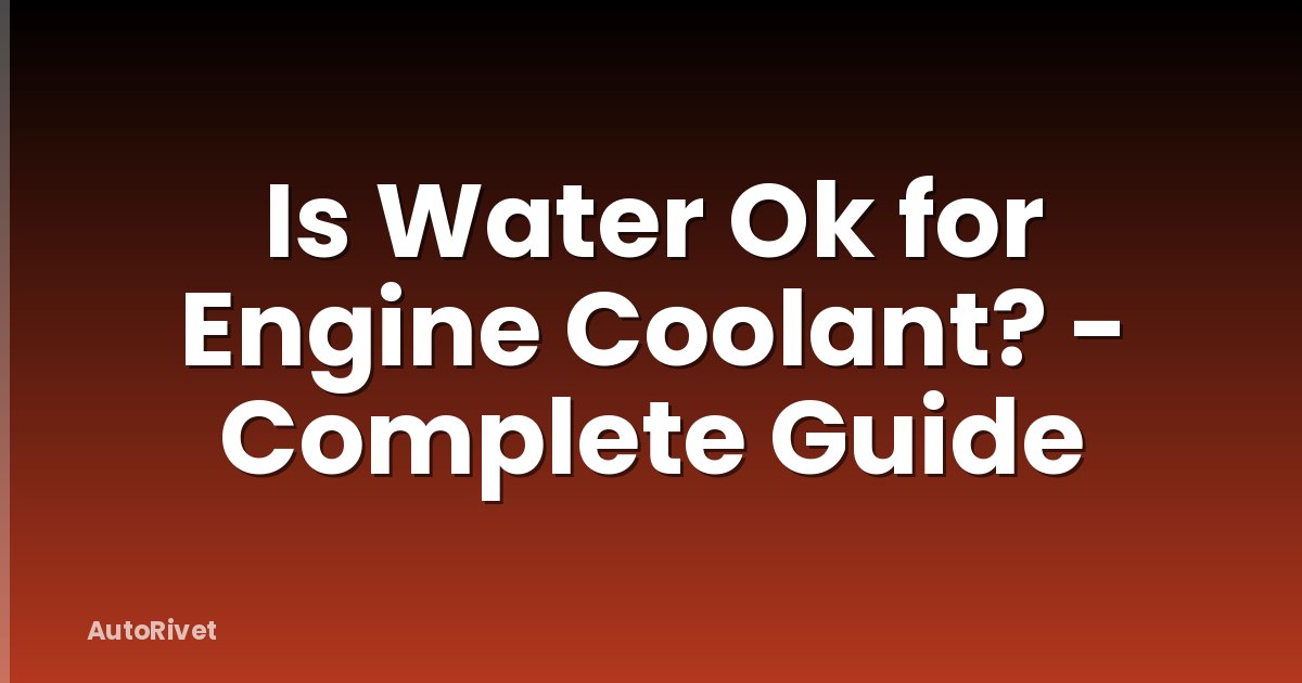 Is Water Ok for Engine Coolant? - Complete Guide