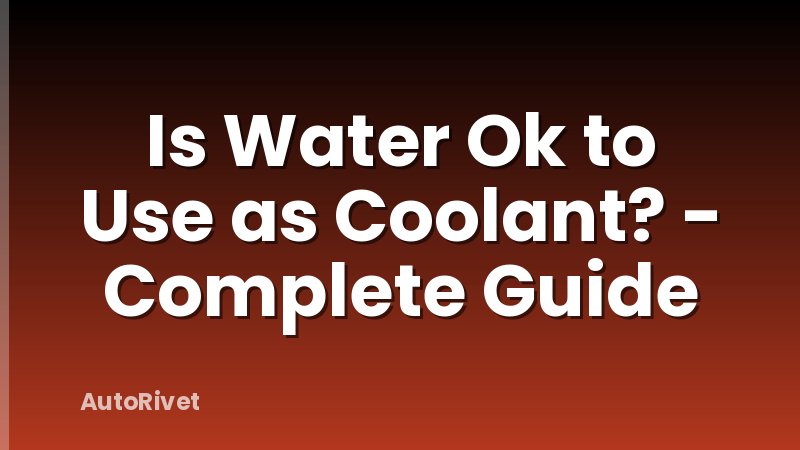 Is Water Ok to Use as Coolant? - Complete Guide