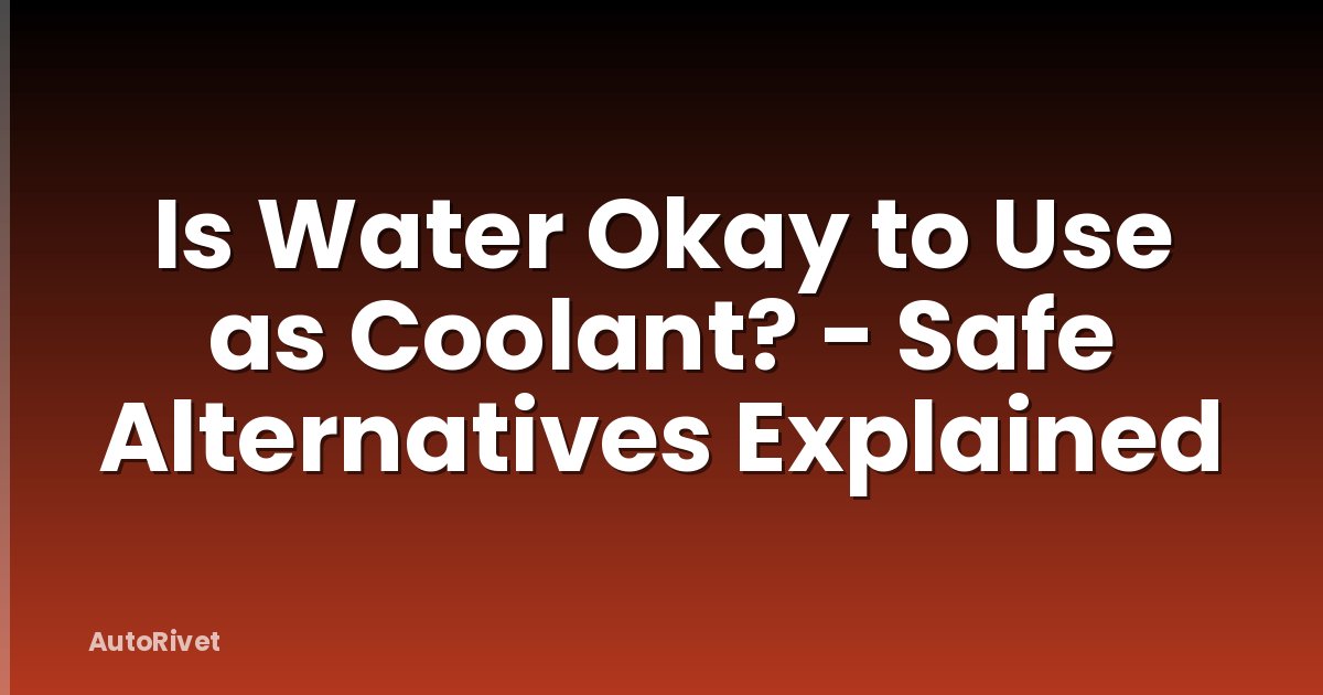 Is Water Okay to Use as Coolant? - Safe Alternatives Explained