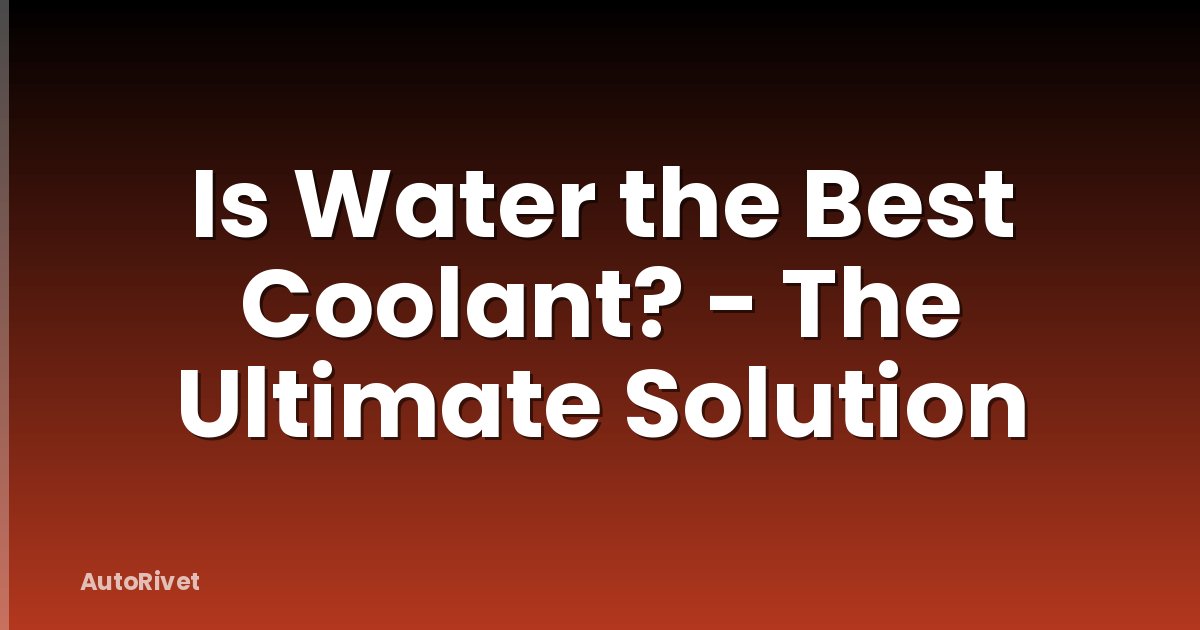 Is Water the Best Coolant? - The Ultimate Solution