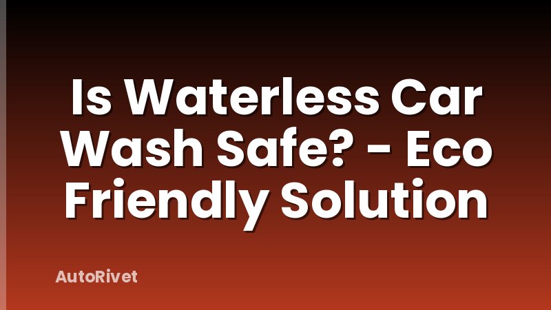 Is Waterless Car Wash Safe? - Eco Friendly Solution