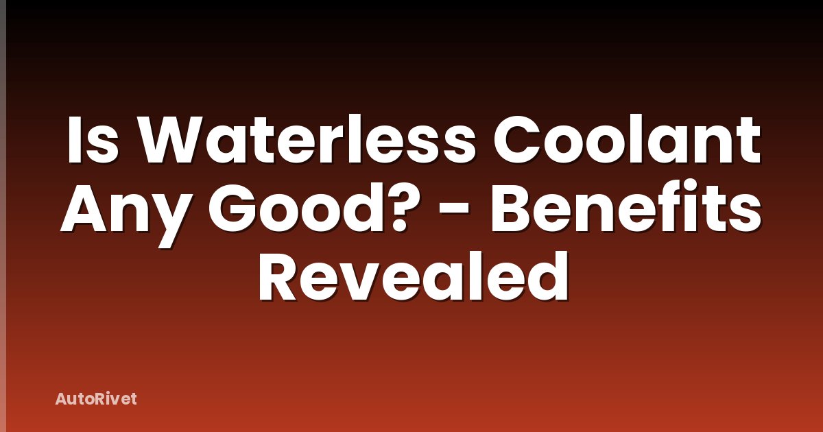 Is Waterless Coolant Any Good? - Benefits Revealed
