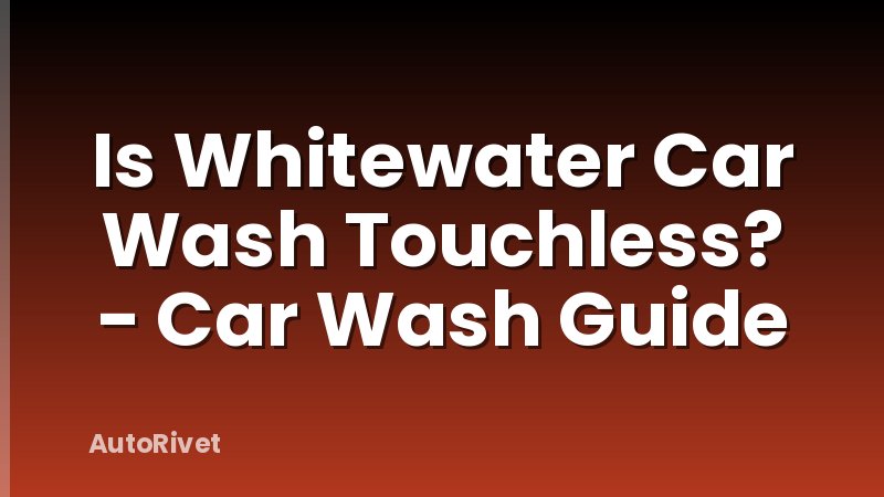 Is Whitewater Car Wash Touchless? - Car Wash Guide