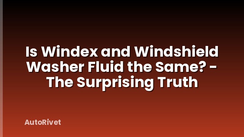 Is Windex and Windshield Washer Fluid the Same? - The Surprising Truth