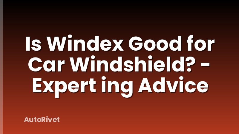 Is Windex Good for Car Windshield? - Expert ing Advice