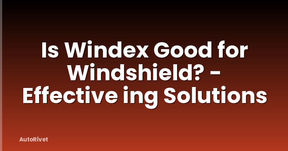 Is Windex Good for Windshield? - Effective ing Solutions