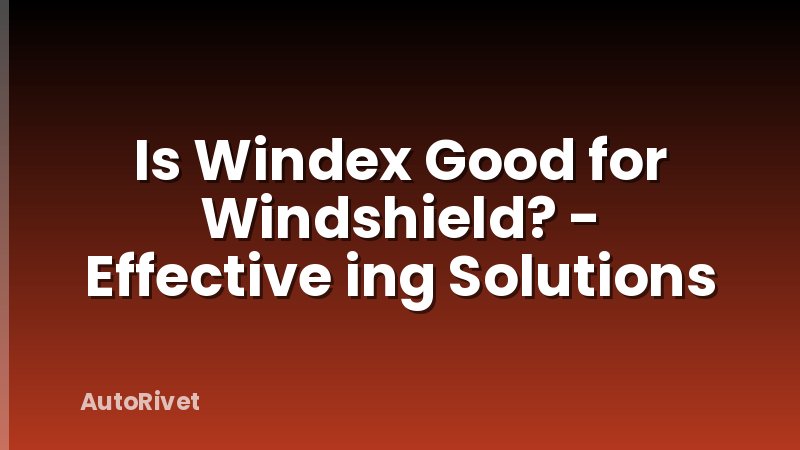 Is Windex Good for Windshield? - Effective ing Solutions