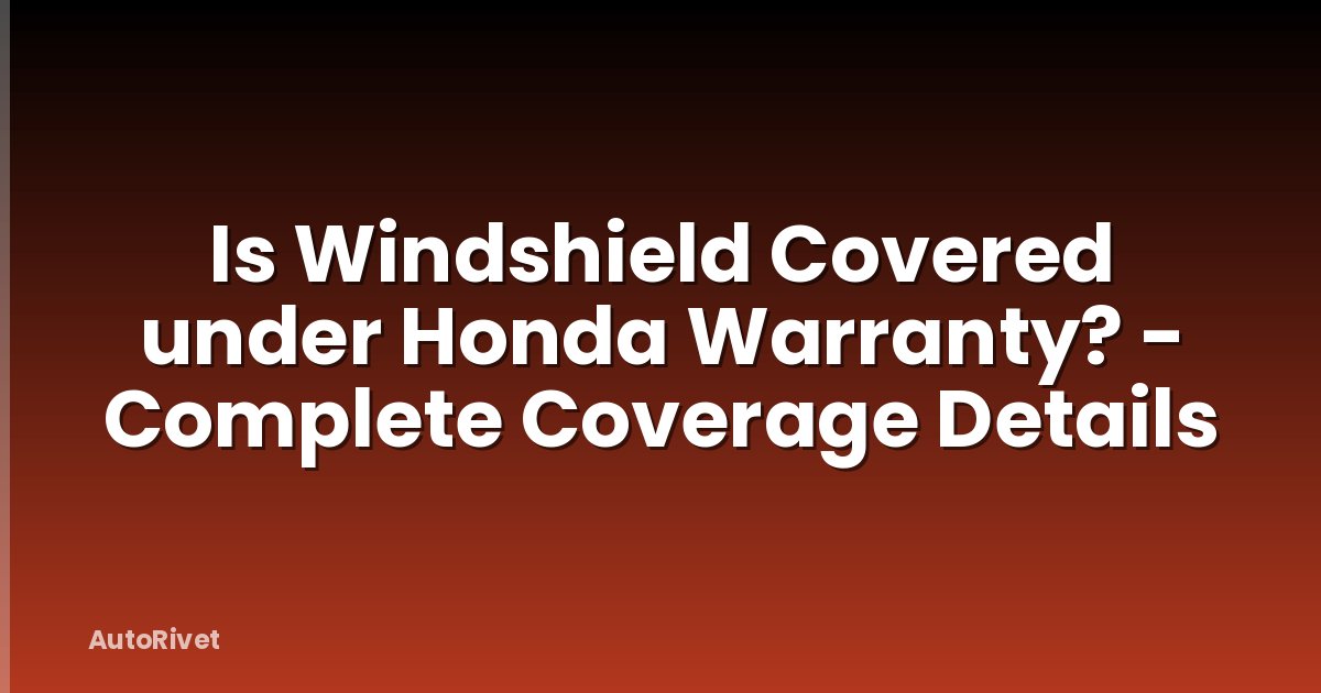 Is Windshield Covered under Honda Warranty? - Complete Coverage Details
