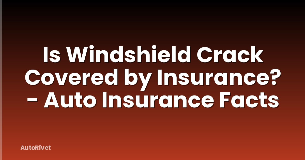 Is Windshield Crack Covered by Insurance? - Auto Insurance Facts