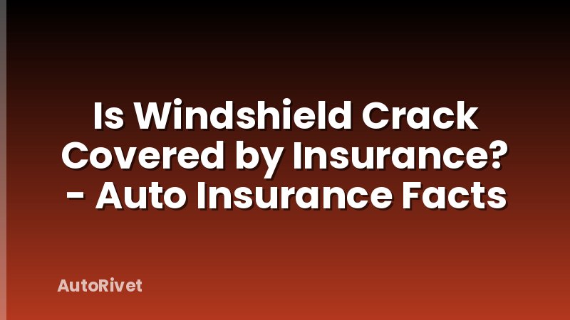 Is Windshield Crack Covered by Insurance? - Auto Insurance Facts