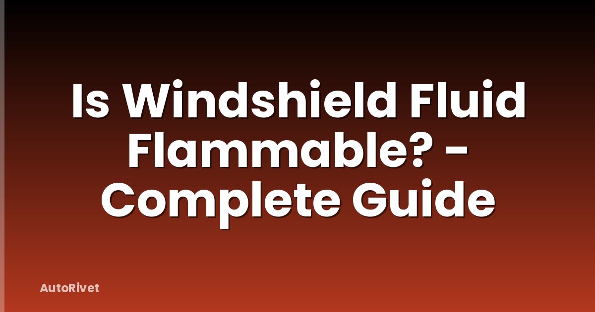 Is Windshield Fluid Flammable? - Complete Guide