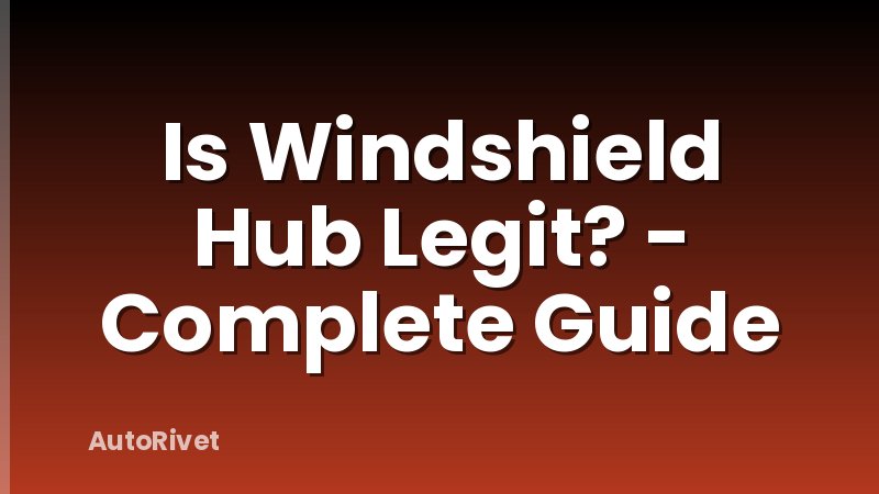 Is Windshield Hub Legit? - Complete Guide