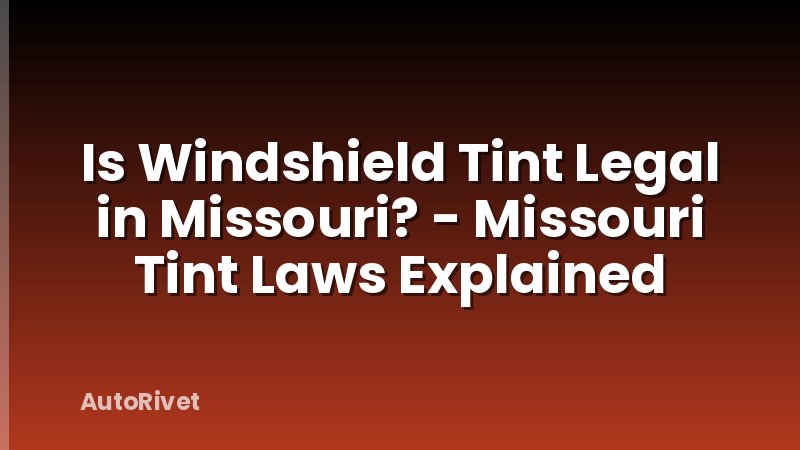 Is Windshield Tint Legal in Missouri? - Missouri Tint Laws Explained