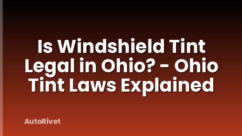 Is Windshield Tint Legal in Ohio? - Ohio Tint Laws Explained