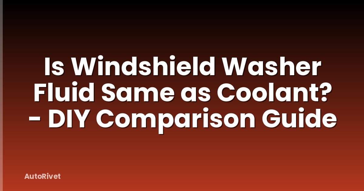 Is Windshield Washer Fluid Same as Coolant? - DIY Comparison Guide