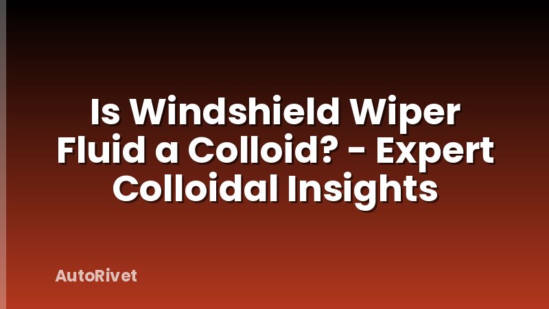 Is Windshield Wiper Fluid a Colloid? - Expert Colloidal Insights