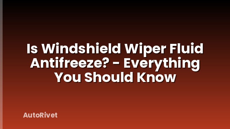 Is Windshield Wiper Fluid Antifreeze? - Everything You Should Know