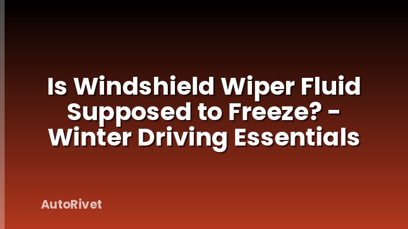Is Windshield Wiper Fluid Supposed to Freeze? - Winter Driving Essentials
