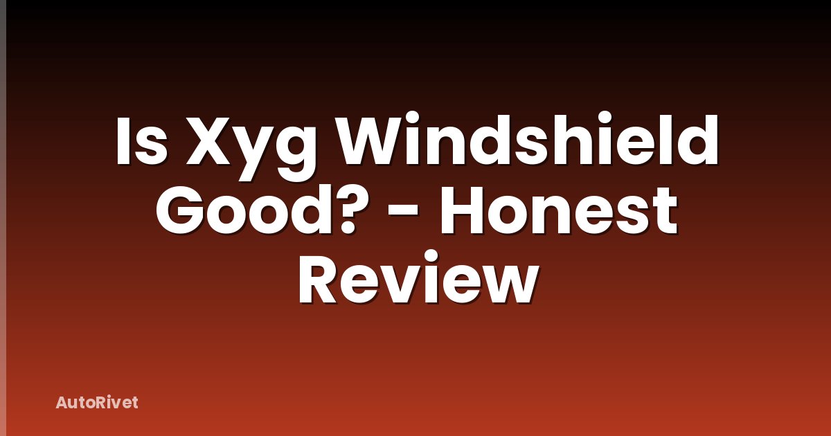 Is Xyg Windshield Good? - Honest Review