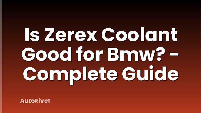 Is Zerex Coolant Good for Bmw? - Complete Guide