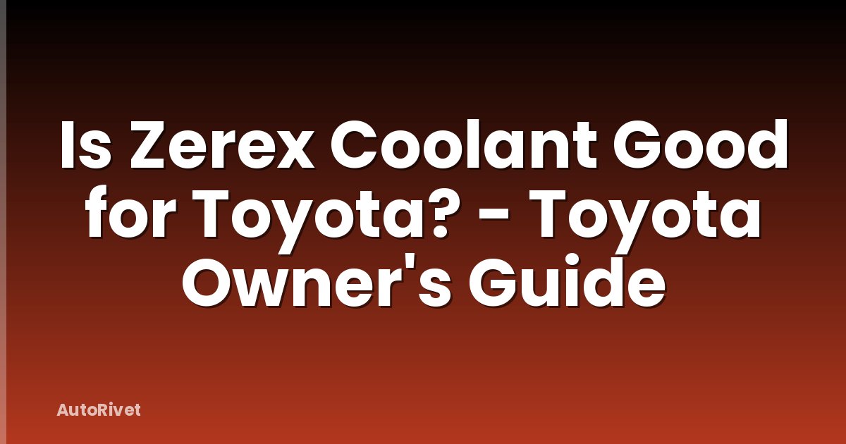 Is Zerex Coolant Good for Toyota? - Toyota Owner's Guide