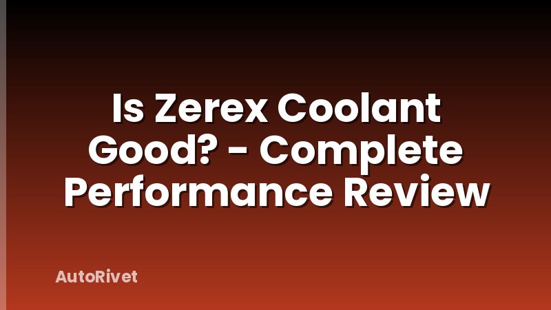 Is Zerex Coolant Good? - Complete Performance Review