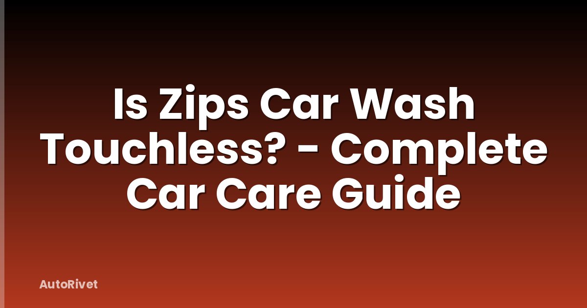Is Zips Car Wash Touchless? - Complete Car Care Guide
