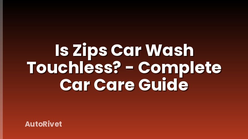 Is Zips Car Wash Touchless? - Complete Car Care Guide