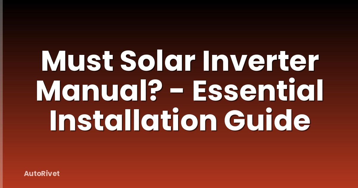 Must Solar Inverter Manual? - Essential Installation Guide